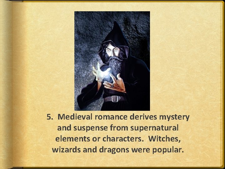 5. Medieval romance derives mystery and suspense from supernatural elements or characters. Witches, wizards