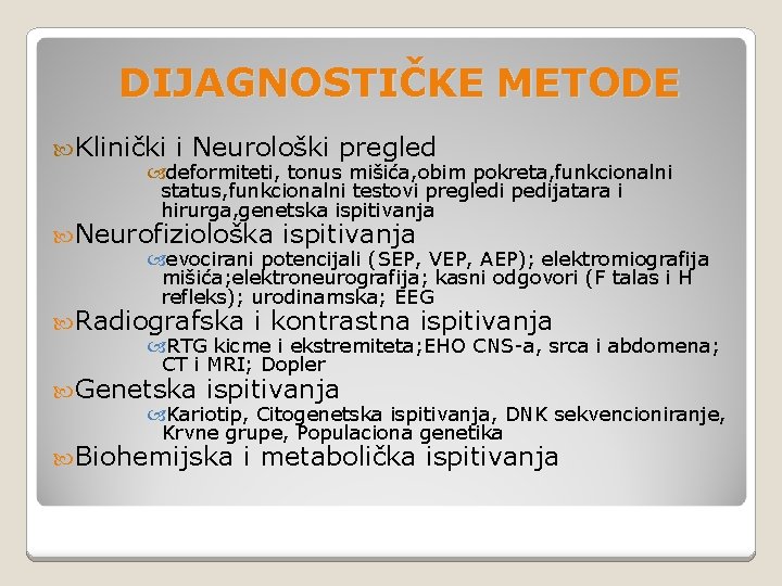 DIJAGNOSTIČKE METODE Klinički i Neurološki pregled deformiteti, tonus mišića, obim pokreta, funkcionalni status, funkcionalni DIJAGNOSTIČKE METODE Klinički i Neurološki pregled deformiteti, tonus mišića, obim pokreta, funkcionalni status, funkcionalni