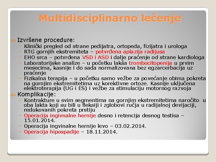 Multidisciplinarno lečenje Izvršene procedure: Komplikacije: ◦ ◦ Klinički pregled od strane pedijatra, ortopeda, fizijatra