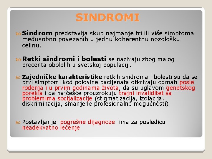 SINDROMI Sindrom predstavlja skup najmanje tri ili više simptoma međusobno povezanih u jednu koherentnu