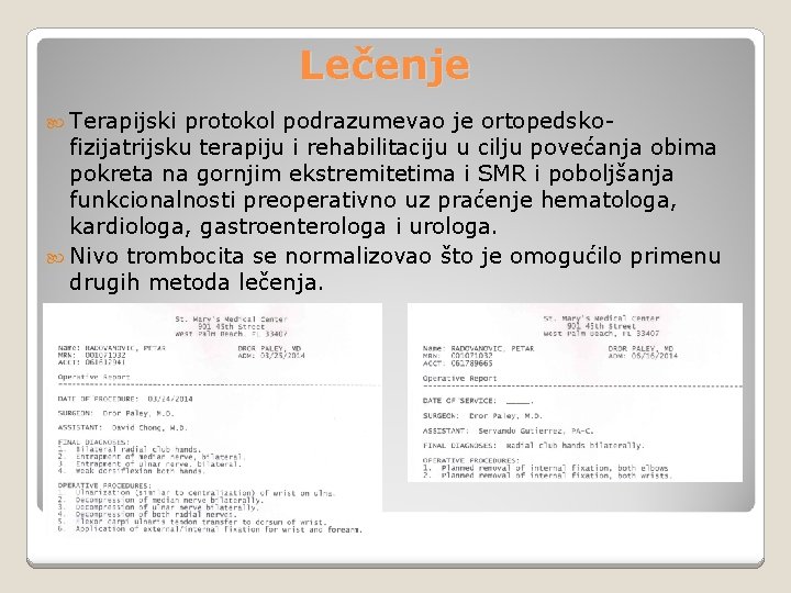 Lečenje Terapijski protokol podrazumevao je ortopedskofizijatrijsku terapiju i rehabilitaciju u cilju povećanja obima pokreta