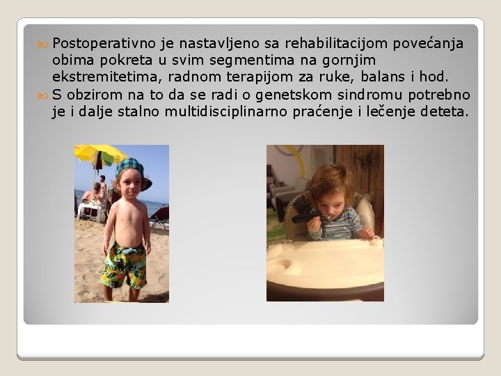  Postoperativno je nastavljeno sa rehabilitacijom povećanja obima pokreta u svim segmentima na gornjim