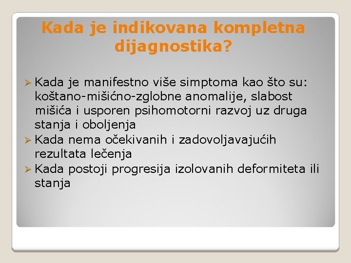 Kada je indikovana kompletna dijagnostika? Ø Kada je manifestno više simptoma kao što su: Kada je indikovana kompletna dijagnostika? Ø Kada je manifestno više simptoma kao što su: