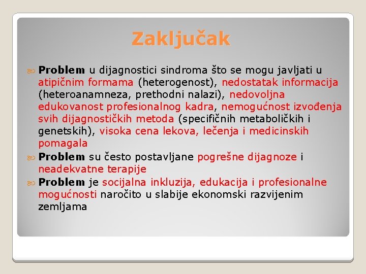 Zaključak Problem u dijagnostici sindroma što se mogu javljati u atipičnim formama (heterogenost), nedostatak