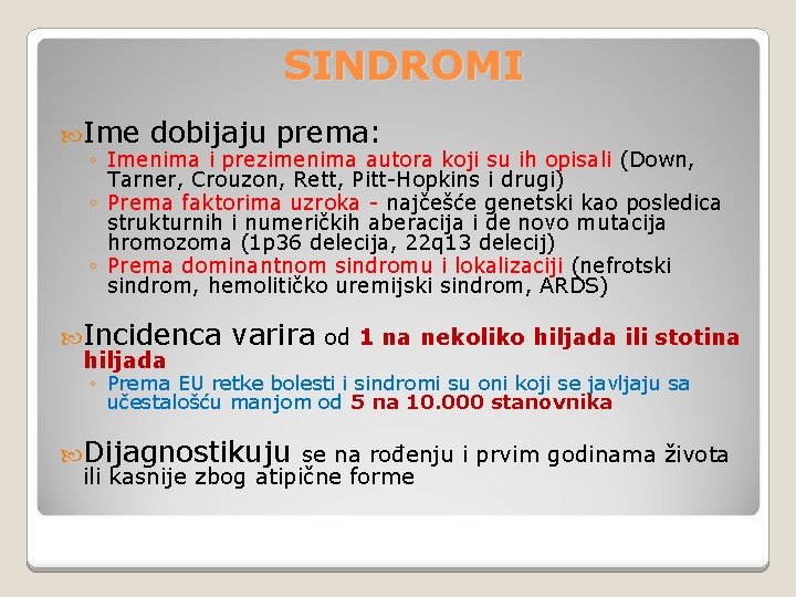 SINDROMI Ime dobijaju prema: ◦ Imenima i prezimenima autora koji su ih opisali (Down,