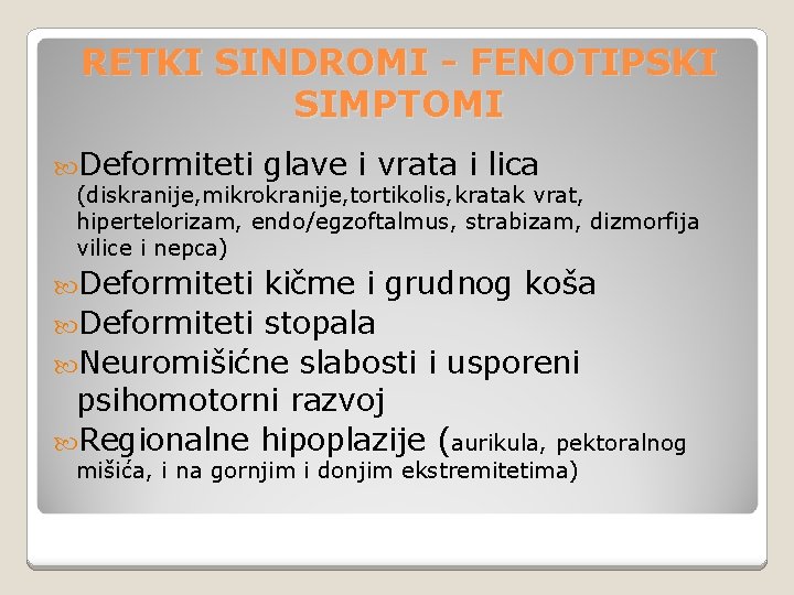 RETKI SINDROMI - FENOTIPSKI SIMPTOMI Deformiteti glave i vrata i lica (diskranije, mikrokranije, tortikolis, RETKI SINDROMI - FENOTIPSKI SIMPTOMI Deformiteti glave i vrata i lica (diskranije, mikrokranije, tortikolis,