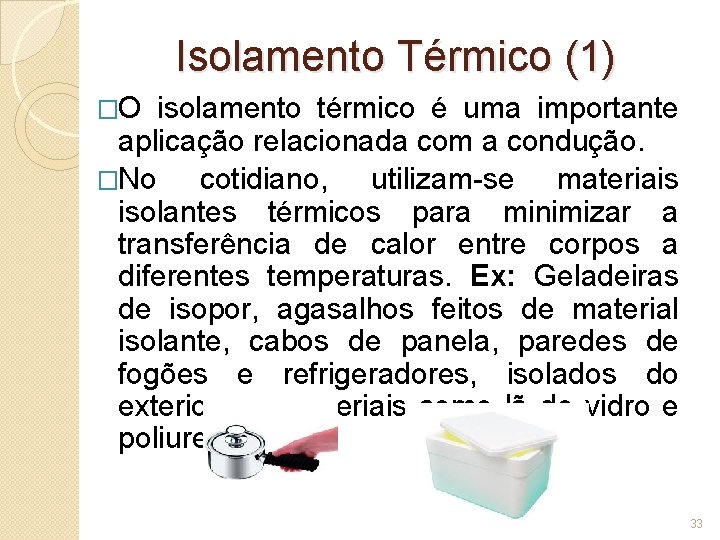 Isolamento Térmico (1) �O isolamento térmico é uma importante aplicação relacionada com a condução.