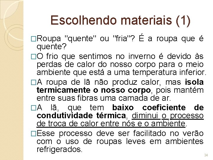 Escolhendo materiais (1) �Roupa "quente" ou "fria"? É a roupa que é quente? �O