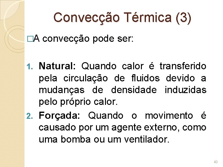 Convecção Térmica (3) �A convecção pode ser: Natural: Quando calor é transferido pela circulação