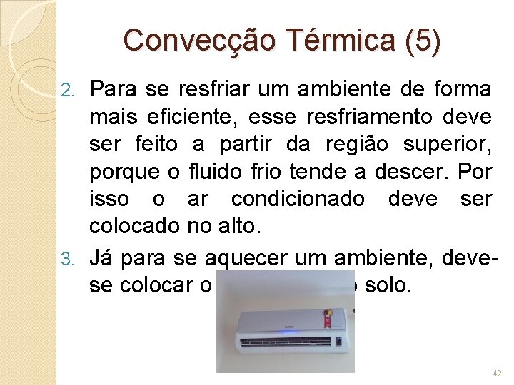 Convecção Térmica (5) Para se resfriar um ambiente de forma mais eficiente, esse resfriamento