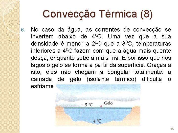 Convecção Térmica (8) 6. No caso da água, as correntes de convecção se invertem