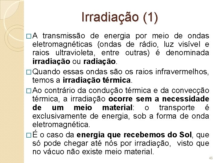 Irradiação (1) � A transmissão de energia por meio de ondas eletromagnéticas (ondas de