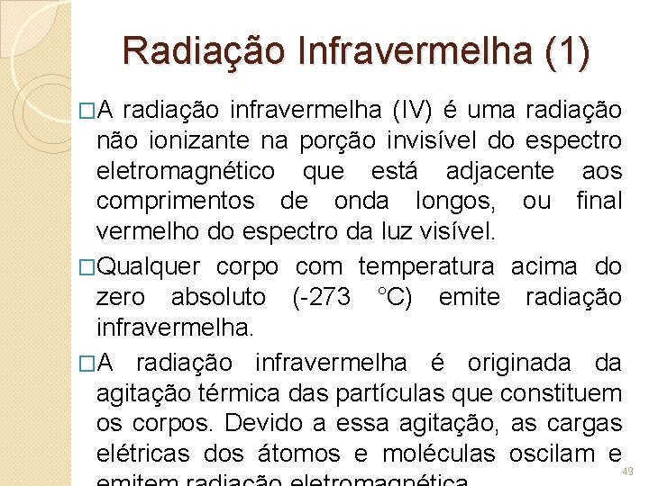 Radiação Infravermelha (1) �A radiação infravermelha (IV) é uma radiação não ionizante na porção
