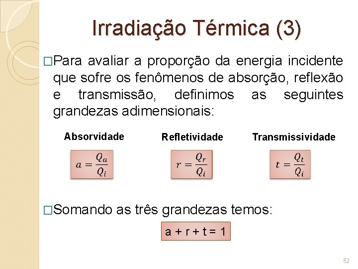 Irradiação Térmica (3) �Para avaliar a proporção da energia incidente que sofre os fenômenos