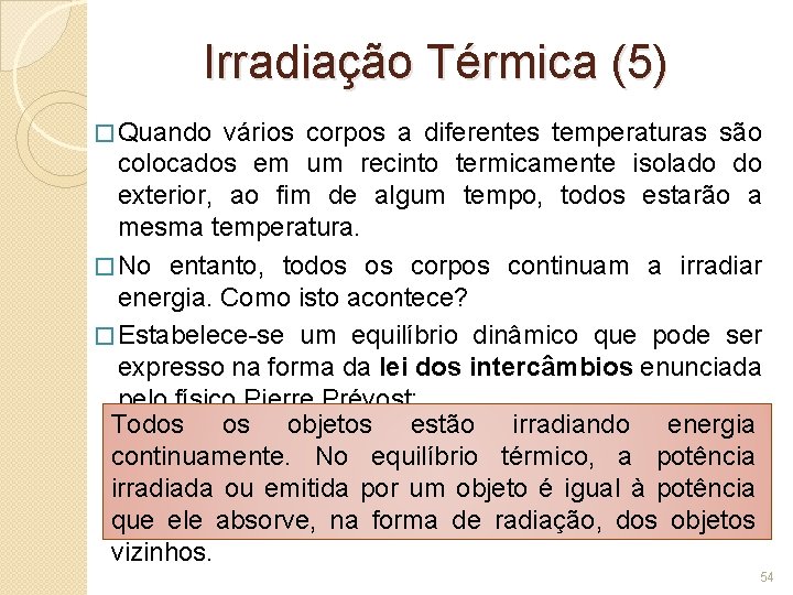 Irradiação Térmica (5) � Quando vários corpos a diferentes temperaturas são colocados em um