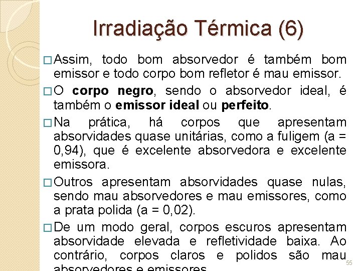 Irradiação Térmica (6) � Assim, todo bom absorvedor é também bom emissor e todo