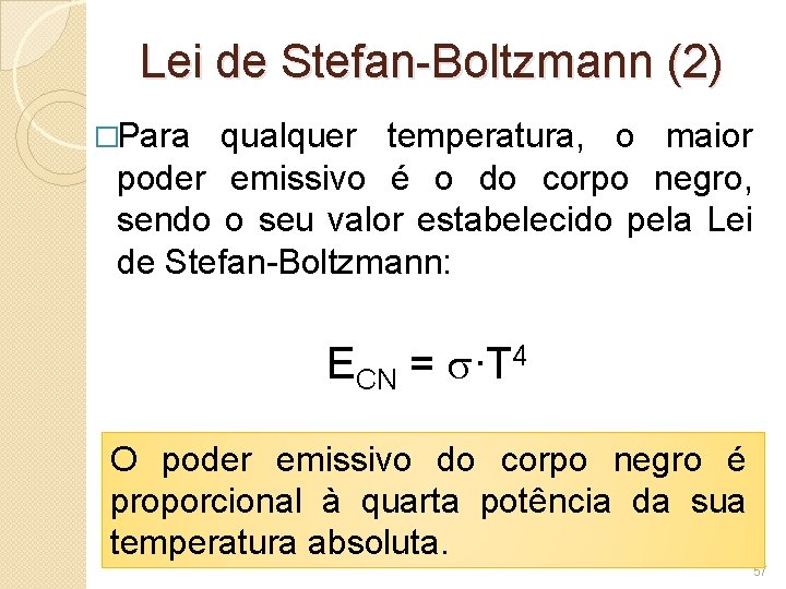 Lei de Stefan-Boltzmann (2) �Para qualquer temperatura, o maior poder emissivo é o do