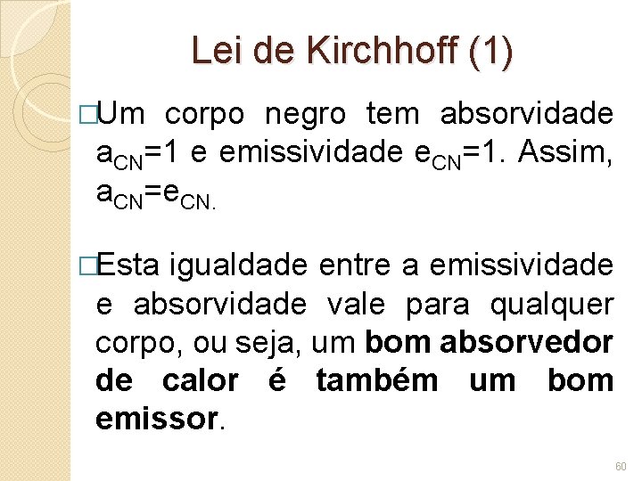Lei de Kirchhoff (1) �Um corpo negro tem absorvidade a. CN=1 e emissividade e.