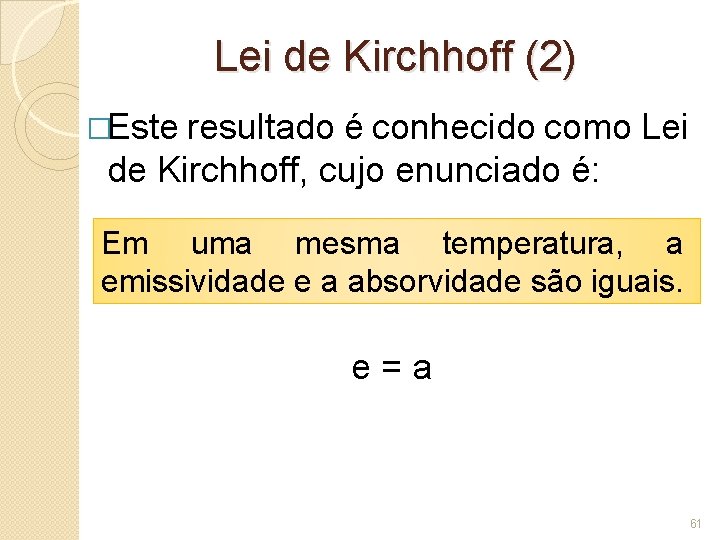 Lei de Kirchhoff (2) �Este resultado é conhecido como Lei de Kirchhoff, cujo enunciado