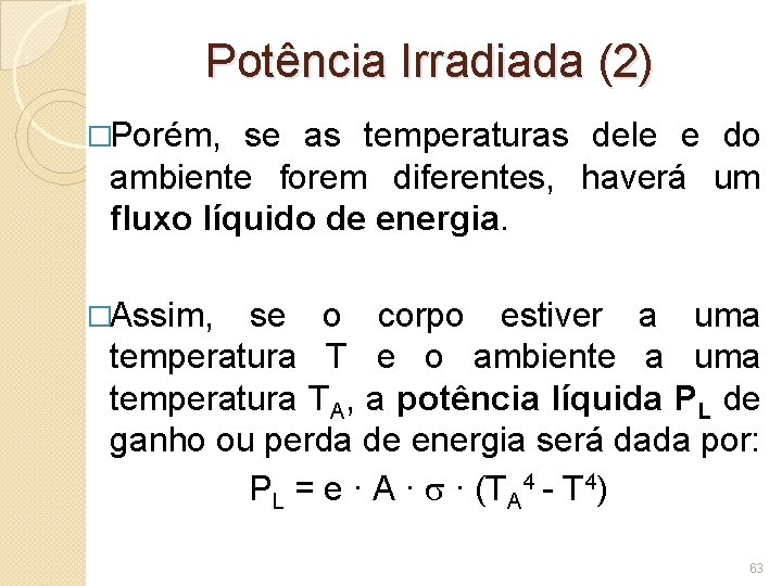 Potência Irradiada (2) �Porém, se as temperaturas dele e do ambiente forem diferentes, haverá