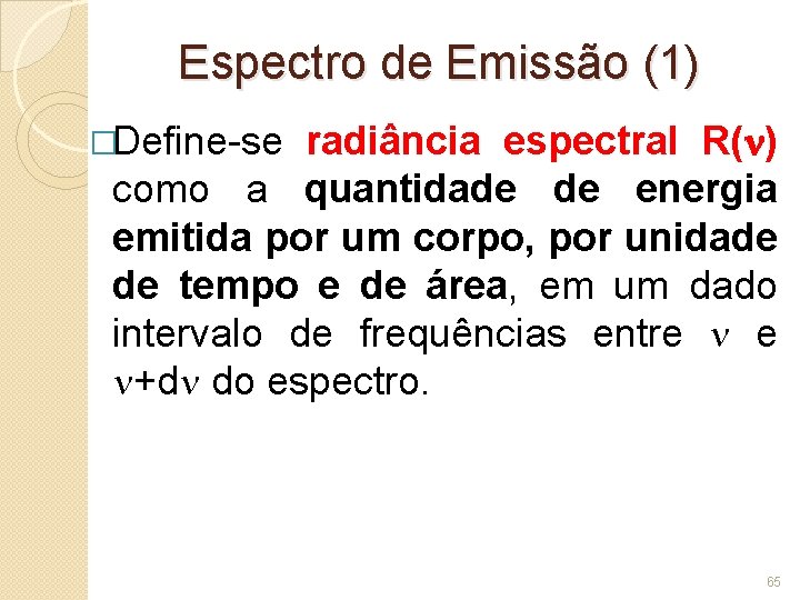 Espectro de Emissão (1) �Define-se radiância espectral R( ) como a quantidade de energia