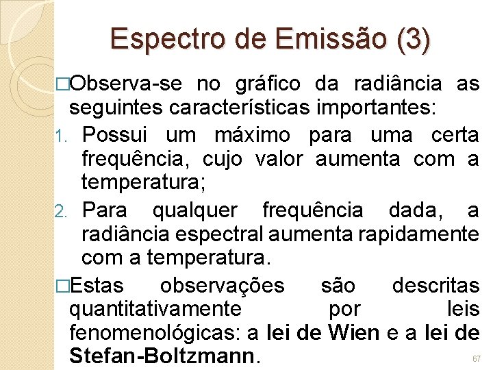 Espectro de Emissão (3) �Observa-se no gráfico da radiância as seguintes características importantes: 1.