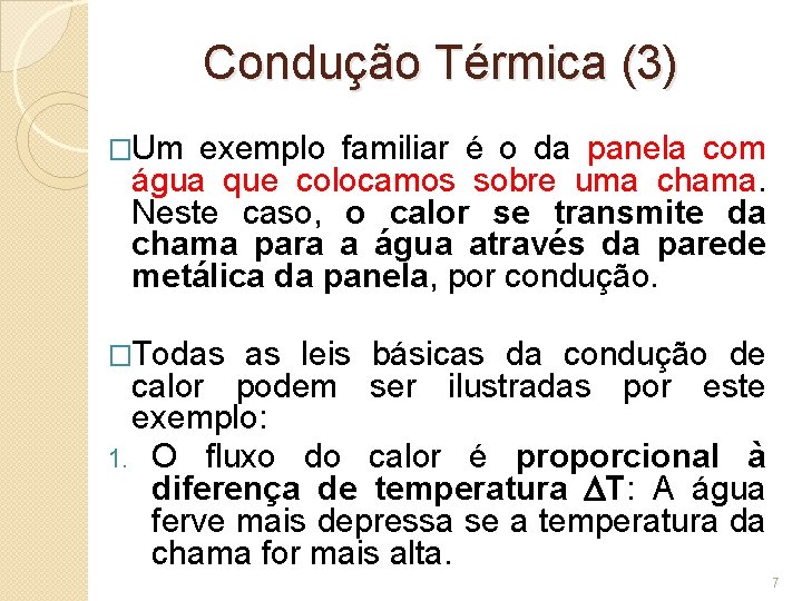 Condução Térmica (3) �Um exemplo familiar é o da panela com água que colocamos