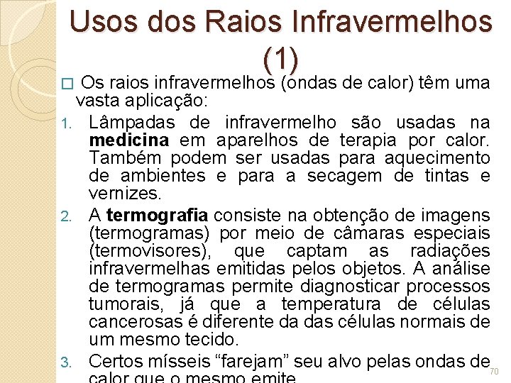 Usos dos Raios Infravermelhos (1) � Os raios infravermelhos (ondas de calor) têm uma