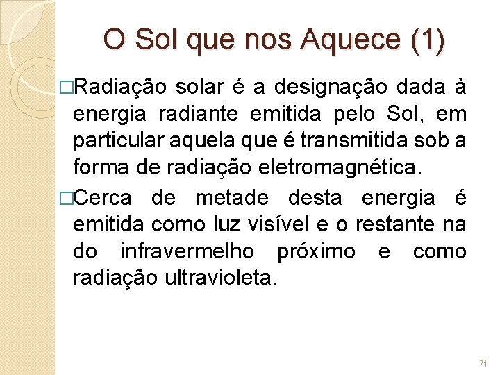 O Sol que nos Aquece (1) �Radiação solar é a designação dada à energia