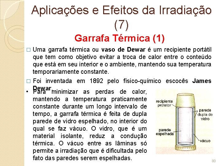 Aplicações e Efeitos da Irradiação (7) Garrafa Térmica (1) Uma garrafa térmica ou vaso