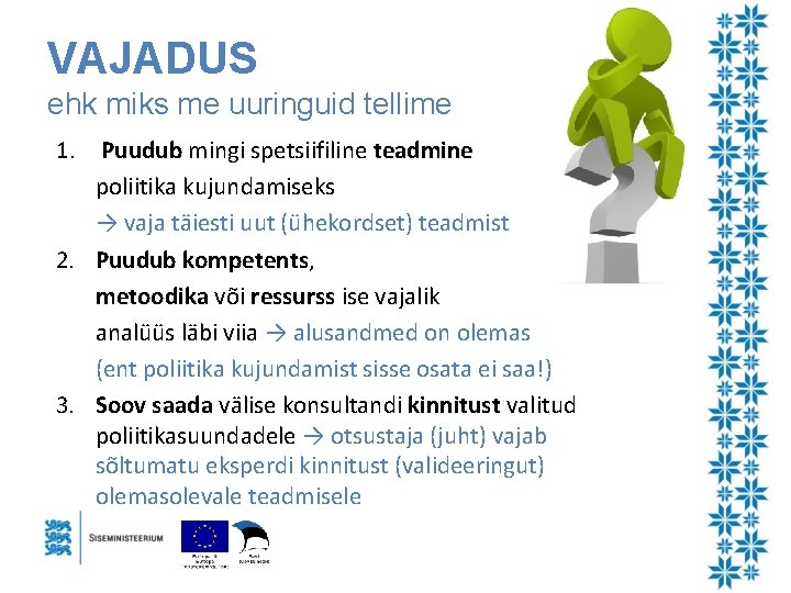 VAJADUS ehk miks me uuringuid tellime 1. Puudub mingi spetsiifiline teadmine poliitika kujundamiseks →
