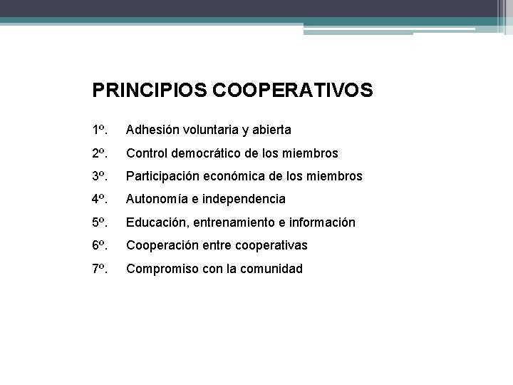 PRINCIPIOS COOPERATIVOS 1º. Adhesión voluntaria y abierta 2º. Control democrático de los miembros 3º. PRINCIPIOS COOPERATIVOS 1º. Adhesión voluntaria y abierta 2º. Control democrático de los miembros 3º.
