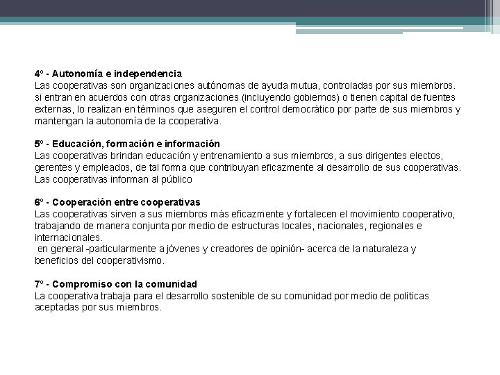 4º - Autonomía e independencia Las cooperativas son organizaciones autónomas de ayuda mutua, controladas