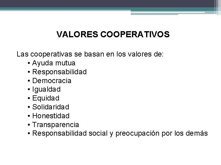 VALORES COOPERATIVOS Las cooperativas se basan en los valores de: • Ayuda mutua •