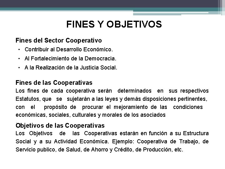 FINES Y OBJETIVOS Fines del Sector Cooperativo • Contribuir al Desarrollo Económico. • Al