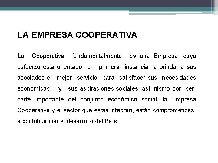 LA EMPRESA COOPERATIVA La Cooperativa fundamentalmente es una Empresa, cuyo esfuerzo esta orientado en