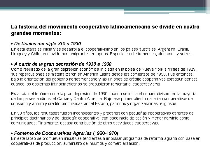 La historia del movimiento cooperativo latinoamericano se divide en cuatro grandes momentos: • De