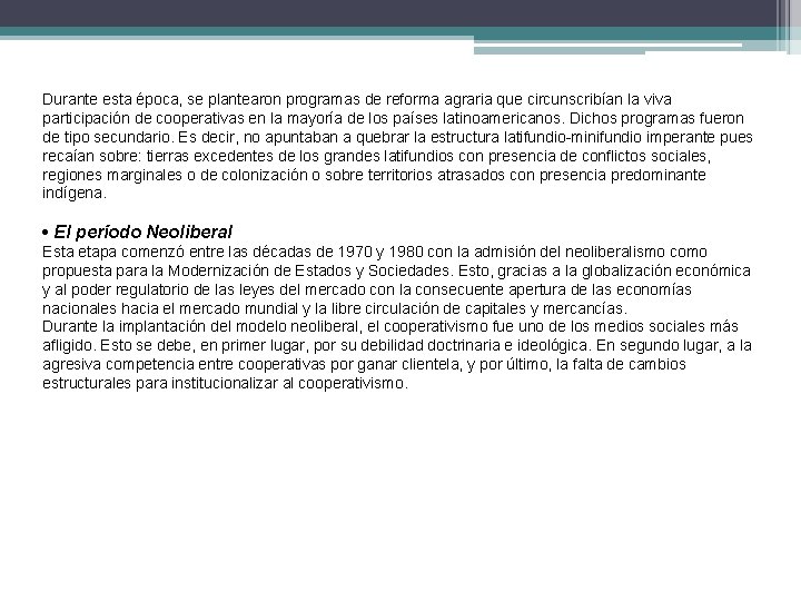 Durante esta época, se plantearon programas de reforma agraria que circunscribían la viva participación