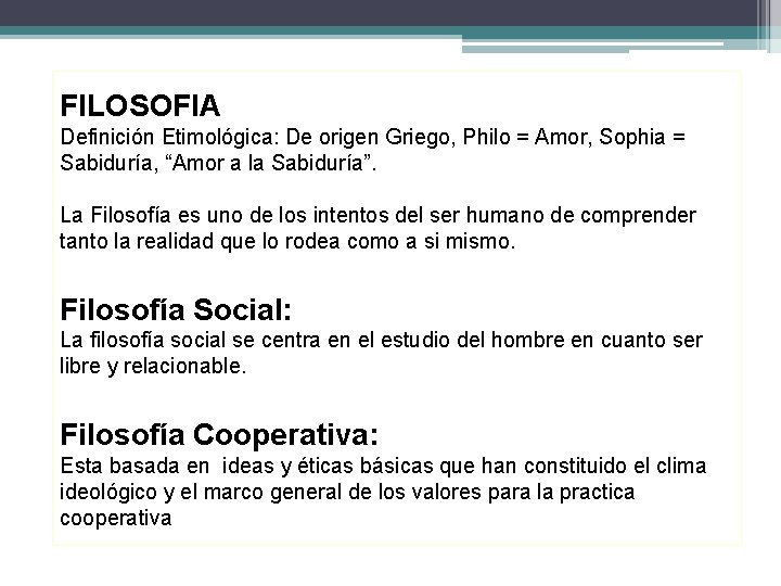 FILOSOFIA Definición Etimológica: De origen Griego, Philo = Amor, Sophia = Sabiduría, “Amor a