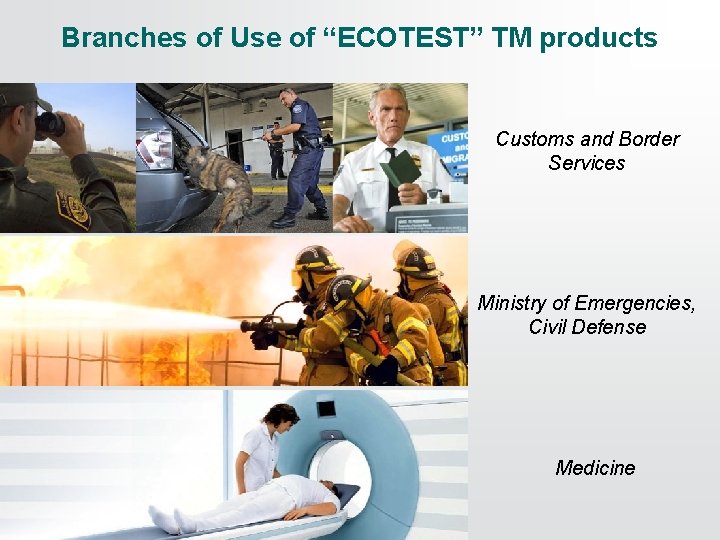 Branches of Use of “ECOTEST” TM products Customs and Border Services Ministry of Emergencies,