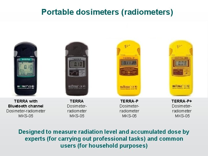 Portable dosimeters (radiometers) TERRA with Bluetooth channel Dosimeter-radiometer MKS-05 TERRA Dosimeterradiometer MKS-05 ТЕRRA-P+ Dosimeterradiometer