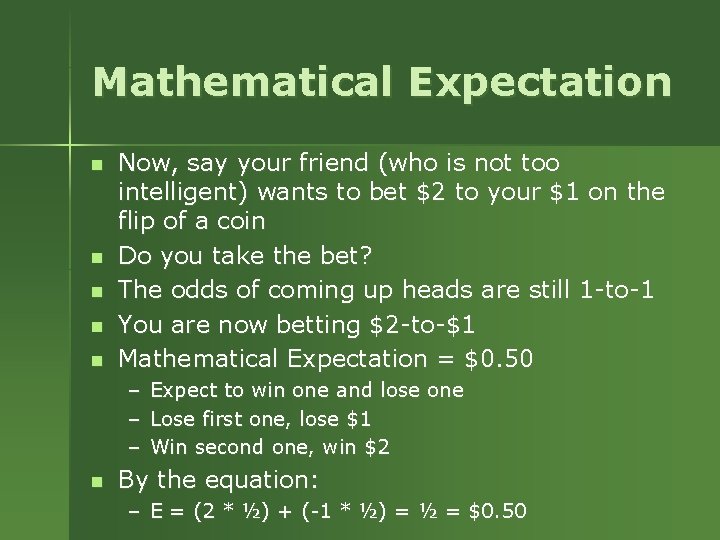 Mathematical Expectation n n Now, say your friend (who is not too intelligent) wants Mathematical Expectation n n Now, say your friend (who is not too intelligent) wants