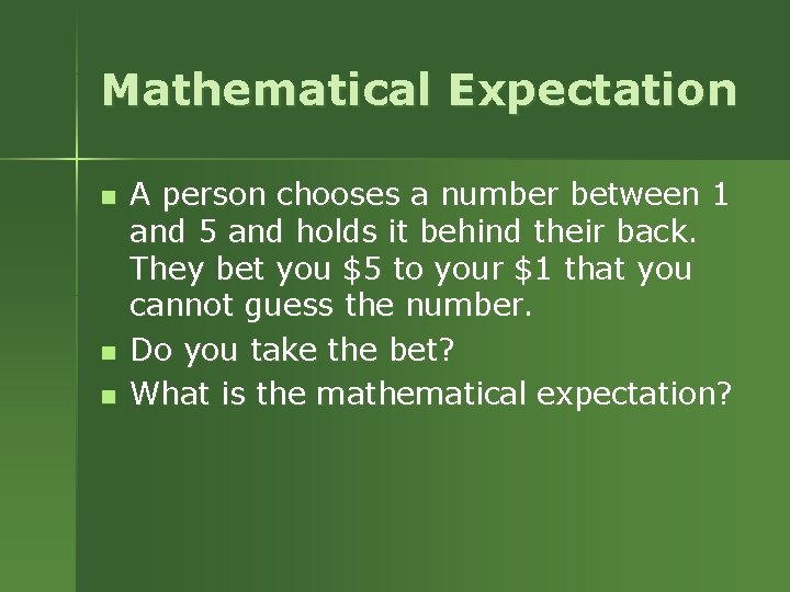 Mathematical Expectation n A person chooses a number between 1 and 5 and holds Mathematical Expectation n A person chooses a number between 1 and 5 and holds