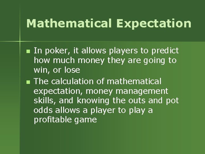 Mathematical Expectation n n In poker, it allows players to predict how much money Mathematical Expectation n n In poker, it allows players to predict how much money