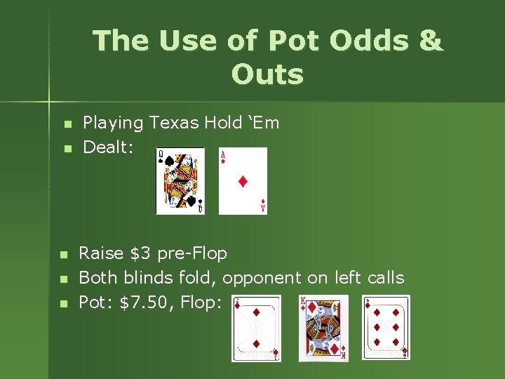 The Use of Pot Odds & Outs n n n Playing Texas Hold ‘Em The Use of Pot Odds & Outs n n n Playing Texas Hold ‘Em