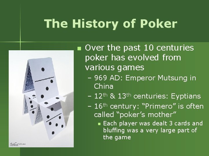 The History of Poker n Over the past 10 centuries poker has evolved from The History of Poker n Over the past 10 centuries poker has evolved from