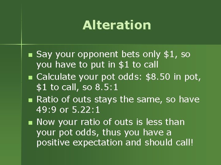 Alteration n n Say your opponent bets only $1, so you have to put Alteration n n Say your opponent bets only $1, so you have to put