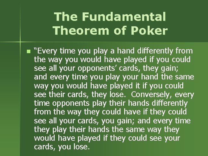 The Fundamental Theorem of Poker n “Every time you play a hand differently from The Fundamental Theorem of Poker n “Every time you play a hand differently from