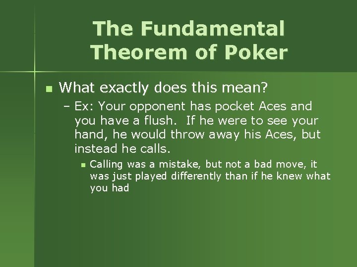 The Fundamental Theorem of Poker n What exactly does this mean? – Ex: Your The Fundamental Theorem of Poker n What exactly does this mean? – Ex: Your