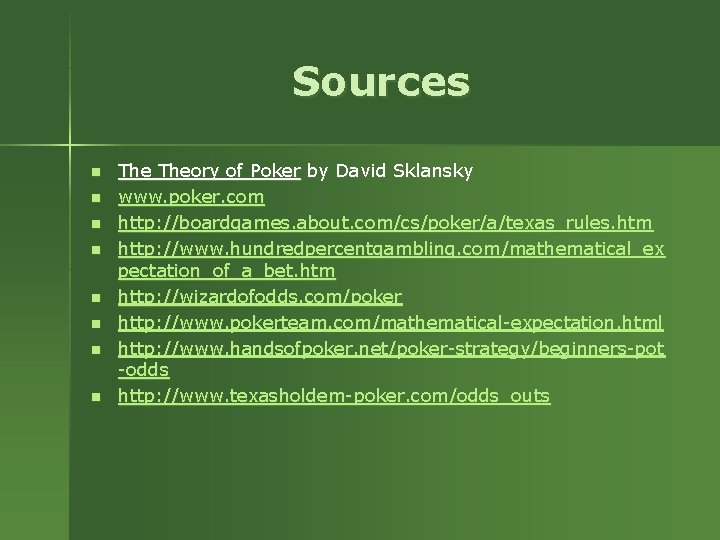 Sources n n n n Theory of Poker by David Sklansky www. poker. com Sources n n n n Theory of Poker by David Sklansky www. poker. com
